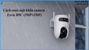 cach-reset-mat-khau-camera-ezviz-h9c-3mp3mp-1