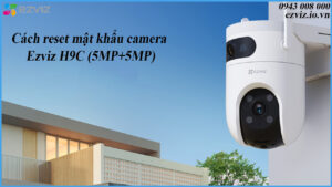 cach-reset-mat-khau-camera-ezviz-h9c-5mp5mp-1