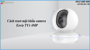 cach-reset-mat-khau-camera-ezviz-ty1-4mp-1