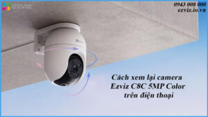 cach-xem-lai-camera-ezviz-c8c-5mp-color-tren-dien-thoai-1