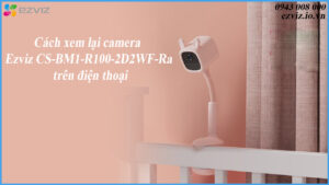 cach-xem-lai-camera-ezviz-cs-bm1-r100-2d2wf-ra-tren-dien-thoai-1