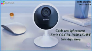 cach-xem-lai-camera-ezviz-cs-cb1-r100-1k2wf-tren-dien-thoai-1