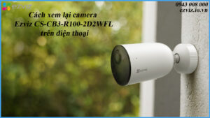 cach-xem-lai-camera-ezviz-cs-cb3-r100-2d2wfl-tren-dien-thoai-1