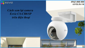 cach-xem-lai-camera-ezviz-cs-cb8-sp-tren-dien-thoai-1