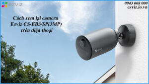 cach-xem-lai-camera-ezviz-cs-eb3-sp3mp-tren-dien-thoai-1