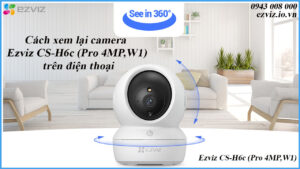 cach-xem-lai-camera-ezviz-cs-h6c-pro-4mpw1-tren-dien-thoai