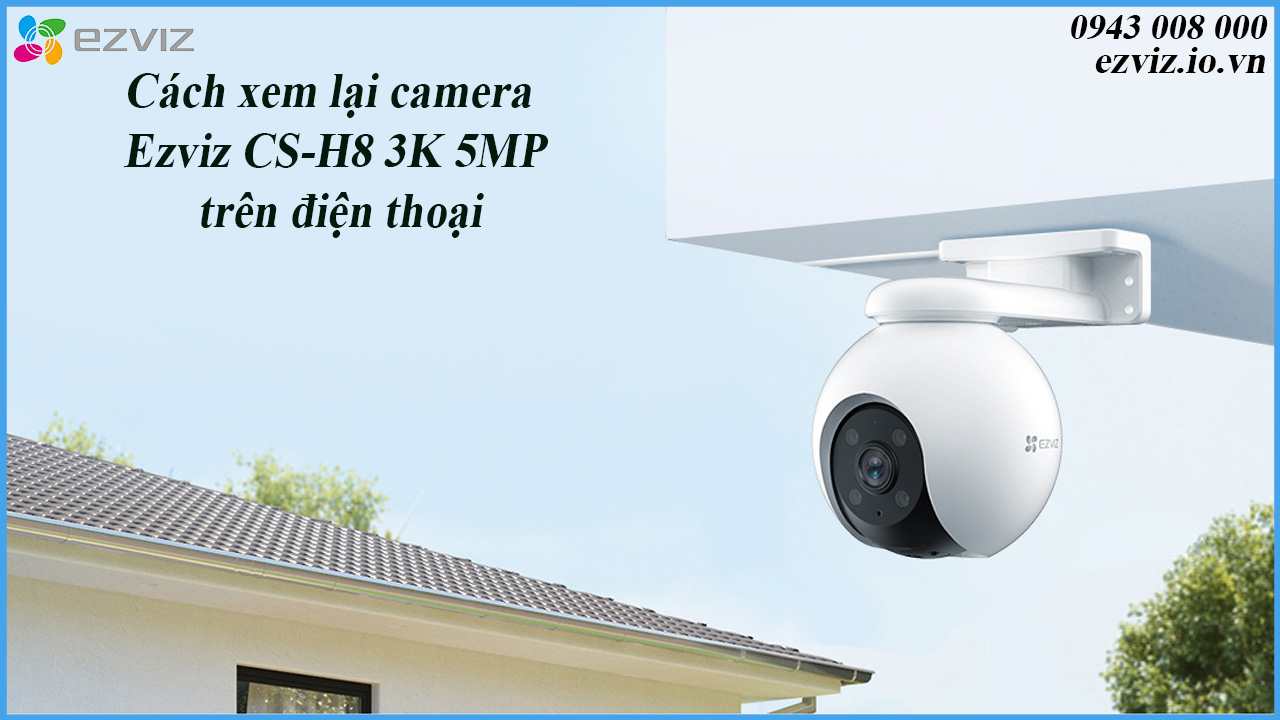 cach-xem-lai-camera-ezviz-cs-h8-3k-5mp-tren-dien-thoai-1