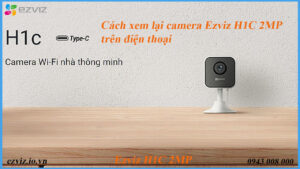 cach-xem-lai-camera-ezviz-h1c-2mp-tren-dien-thoai