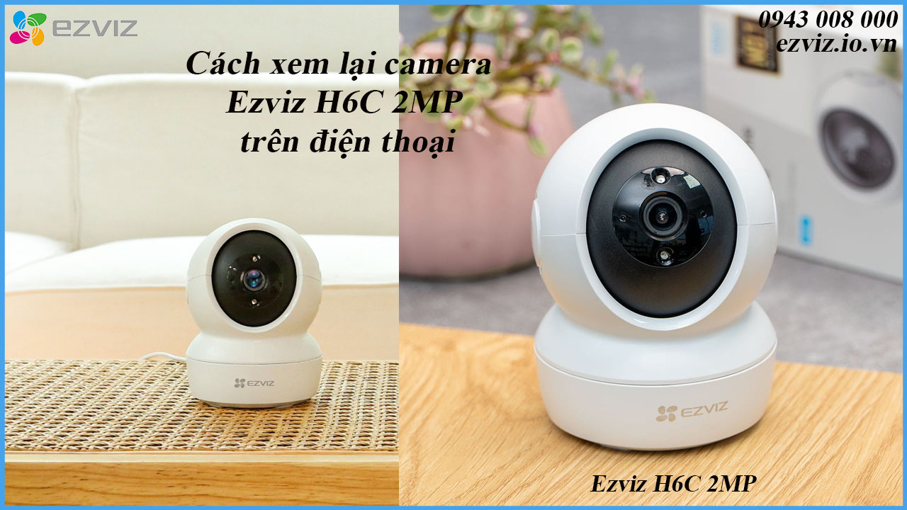cach-xem-lai-camera-ezviz-h6c-2mp-tren-dien-thoai