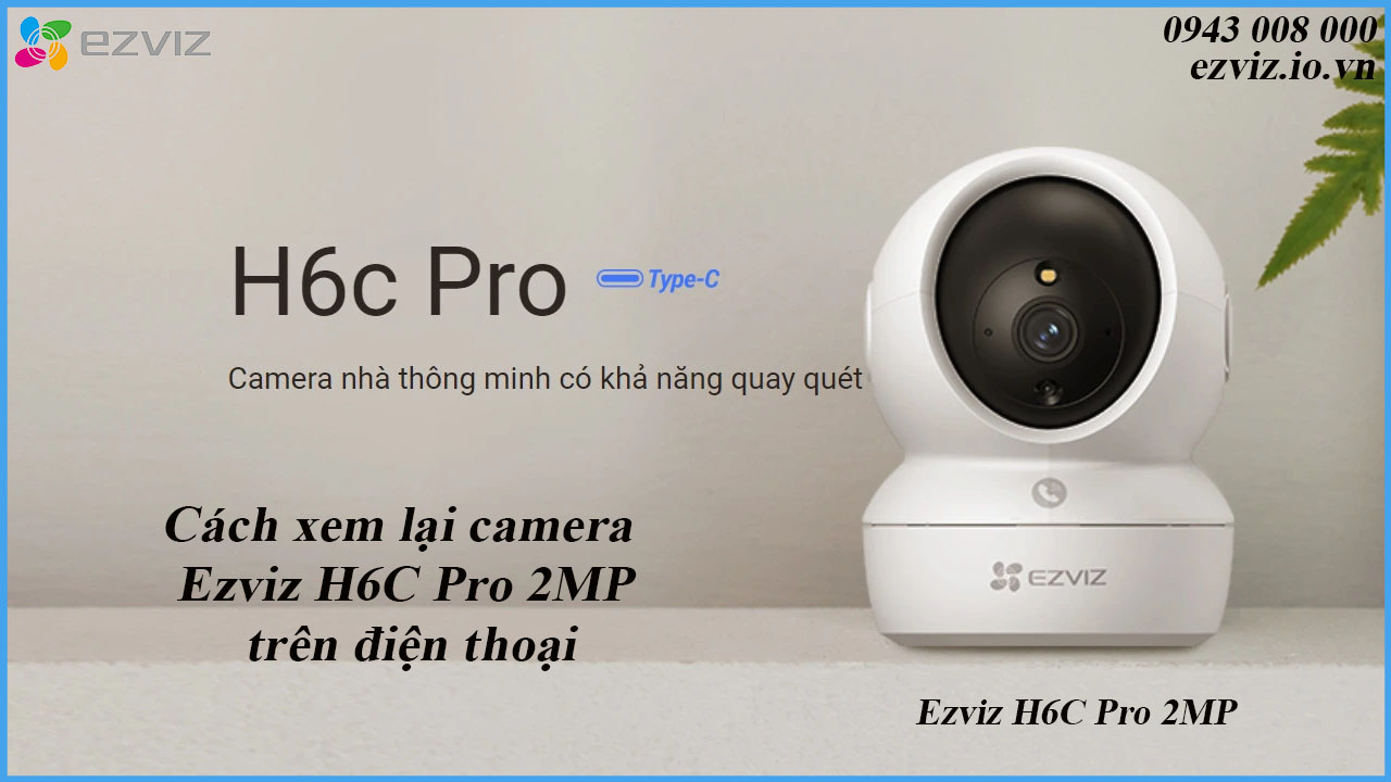 cach-xem-lai-camera-ezviz-h6c-pro-1080p-tren-dien-thoai