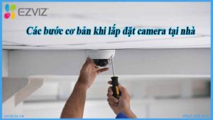 cac-buoc-co-ban-khi-lap-dat-camera-tai-nha