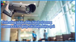 tinh-nang-nhan-dien-hanh-vi-trong-camera-cctv-giup-cai-thien-hieu-qua-bao-mat