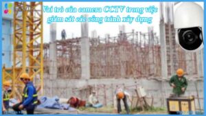 vai-tro-cua-camera-cctv-trong-viec-giam-sat-cac-cong-trinh-xay-dung