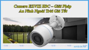 camera-ezviz-h3c-giai-phap-an-ninh-ngoai-troi-gia-tot