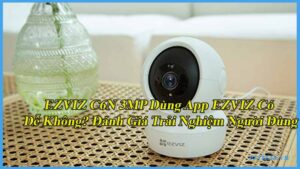 ezviz-c6n-3mp-dung-app-ezviz-co-de-khong-danh-gia-trai-nghiem-nguoi-dung-1